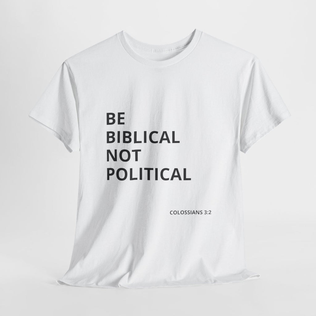 Be Biblical Not Political  Tee| Few Are Chosen