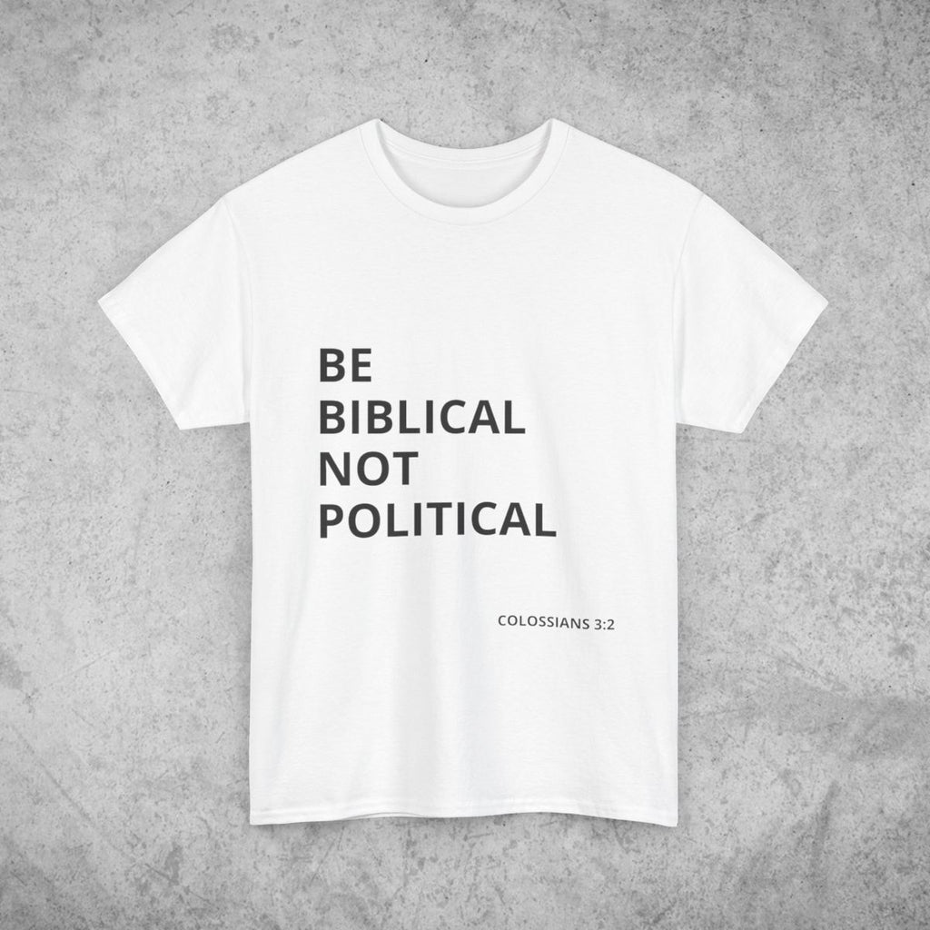 Be Biblical Not Political  Tee| Few Are Chosen