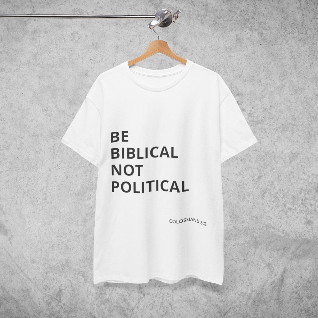 Be Biblical Not Political  Tee| Few Are Chosen